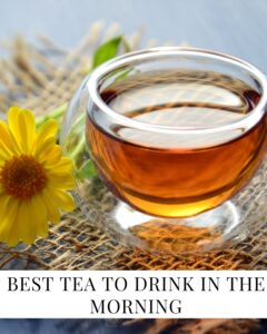 Best Tea To Drink In The Morning Pin - Savory Thoughts